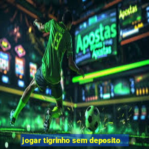 jogar tigrinho sem deposito